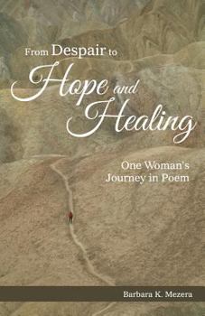 From Despair to Hope and Healing: One Woman's Journey in Poem