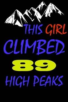 This Girl climbed 89 high peaks: A Journal to organize your life and working on your goals : Passeword tracker, Gratitude journal, To do list, Flights ... Weekly meal planner, 120 pages , matte cover