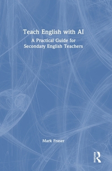Hardcover Teach English with AI: A Practical Guide for Secondary English Teachers Book
