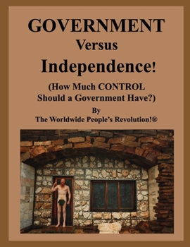 GOVERNMENT Versus Independence!: (How Much Control Should a Government Have?)