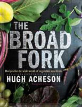 Hardcover The Broad Fork: Recipes for the Wide World of Vegetables and Fruits: A Cookbook Book