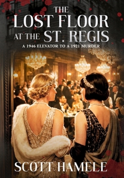 Hardcover The Lost Floor at the St. Regis: A 1946 Elevator to a 1921 Murder Book