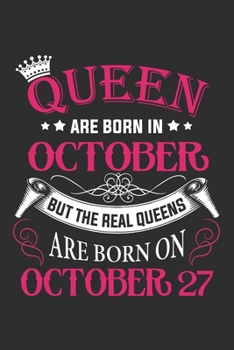 Queen Are Born In October But The Real Queens Are Born On October 27: Composition Notebook/Journal 6 x 9 With Notes and To Do List Pages, Perfect For Diary, Doodling, Happy Birthday Gift
