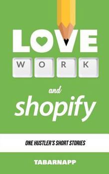 Paperback Love, Work & Shopify: One hustler's short stories Book