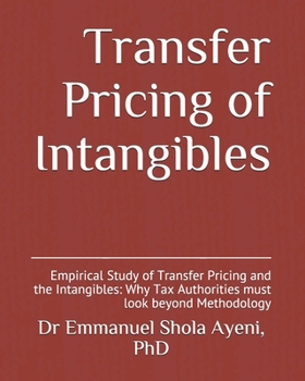 Paperback Transfer Pricing of Intangibles: Empirical Study of Transfer Pricing and the Intangibles: Why Tax Authorities must look beyond Methodology Book