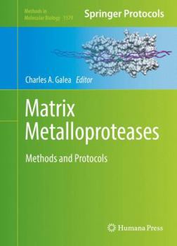 Matrix Metalloproteases: Methods and Protocols - Book #1579 of the Methods in Molecular Biology