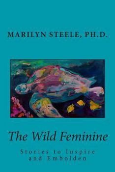 Paperback The Wild Feminine: Stories to Inspire and Embolden Book