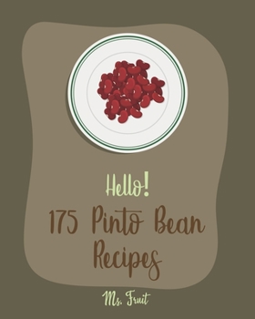 Paperback Hello! 175 Pinto Bean Recipes: Best Pinto Bean Cookbook Ever For Beginners [Book 1] Book