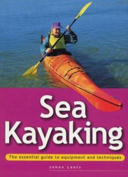 Hardcover Sea Kayaking: The Essential Guide to Equipment and Techniques (Adventure Sports Series) Book