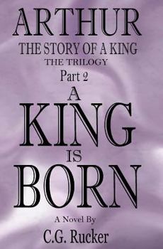 Paperback A King is Born: Arthur - The Story of a King Book