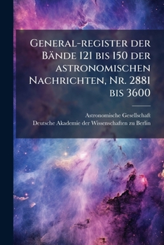 Paperback General-register der Bände 121 bis 150 der astronomischen Nachrichten, Nr. 2881 bis 3600 [German] Book