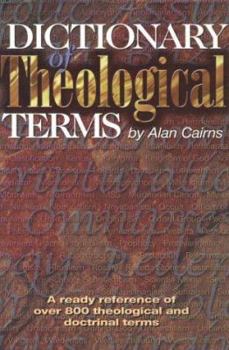 Hardcover Dictionary of Theological Terms: A Ready Reference of Over 800 Theological and Doctrinal Terms Book