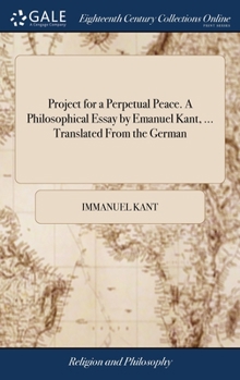 Hardcover Project for a Perpetual Peace. A Philosophical Essay by Emanuel Kant, ... Translated From the German Book