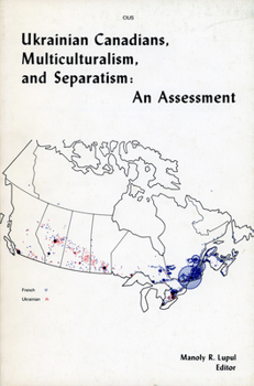 Paperback Ukrainian Canadians, Multiculturalism, and Separatism: An Assessment Book