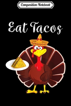 Composition Notebook: Turkey Eat Tacos Funny Mexican Sombrero Thanksgiving Xmas  Journal/Notebook Blank Lined Ruled 6x9 100 Pages