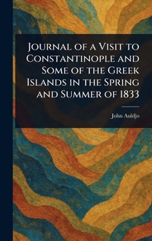 Hardcover Journal of a Visit to Constantinople and Some of the Greek Islands in the Spring and Summer of 1833 Book
