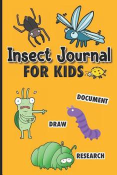 Paperback Insect Journal for Kids: A Log Book to Document, Draw, and Research the Bugs You Find Everyday! Book