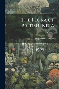 The flora of British India: Vol. 3