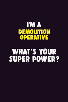 Paperback I'M A Demolition Operative, What's Your Super Power?: 6X9 120 pages Career Notebook Unlined Writing Journal Book
