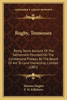 Paperback Rugby, Tennessee: Being Some Account Of The Settlement Founded On The Cumberland Plateau By The Board Of Aid To Land Ownership, Limited Book