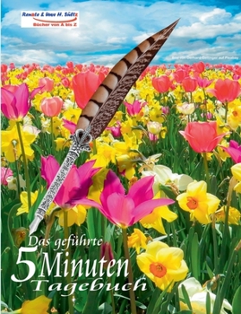 Das geführte 5 Minuten Tagebuch für den Frühling: Tagebuch zum Ausfüllen - Selbstmotivation - Selbsthilfe - Mein Bewusstsein - Das eigene ICH - Glück ... - Positives Denken (German Edition)