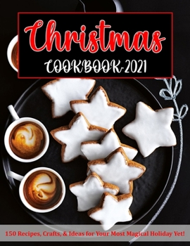 Paperback Christmas Cookbook 2021: 150 Recipes, Crafts, & Ideas for Your Most Magical Holiday Yet! Book