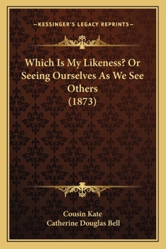 Paperback Which Is My Likeness? Or Seeing Ourselves As We See Others (1873) Book
