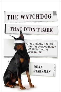 Paperback The Watchdog That Didn't Bark: The Financial Crisis and the Disappearance of Investigative Journalism Book