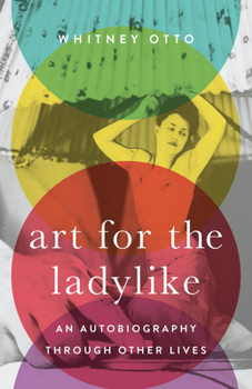 Paperback Art for the Ladylike: An Autobiography Through Other Lives Volume 1 Book