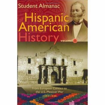 Hardcover Student Almanac of Hispanic American History: Volume 1, From European Contact to the U.S.-Mexican War, 1492-1848 Book