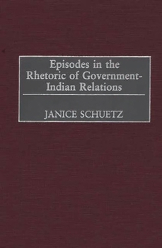 Hardcover Episodes in the Rhetoric of Government-Indian Relations Book