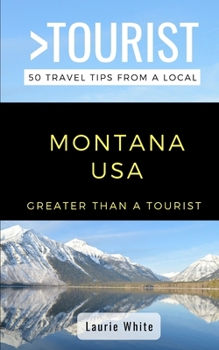 Paperback Greater Than a Tourist- Montana USA: 50 Travel Tips from a Local Book