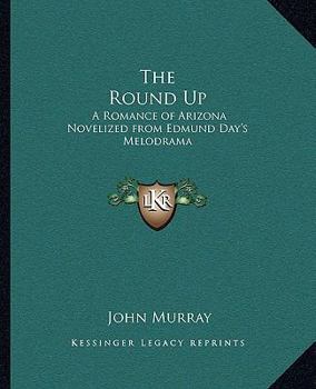 Paperback The Round Up: A Romance of Arizona Novelized from Edmund Day's Melodrama Book