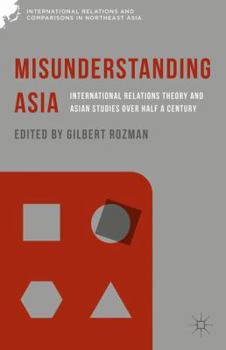 Hardcover Misunderstanding Asia: International Relations Theory and Asian Studies Over Half a Century Book