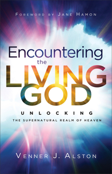 Paperback Encountering the Living God: Unlocking the Supernatural Realm of Heaven Book