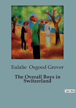 Paperback The Overall Boys in Switzerland: Adventures of the Overall Boys in the Heart of Switzerland Book