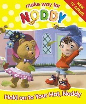 Paperback Make Way for Noddy: Hold on to Your Hat Book