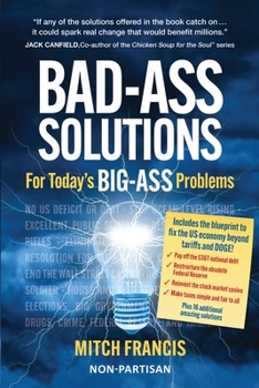 BAD-ASS SOLUTIONS: For Today’s BIG-ASS Problems