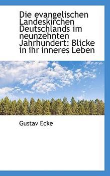 Paperback Die Evangelischen Landeskirchen Deutschlands Im Neunzehnten Jahrhundert: Blicke in Ihr Inneres Leben Book