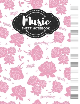 Music Sheet Notebook: Blank Staff Manuscript Paper with Unique Rose Themed Cover Design