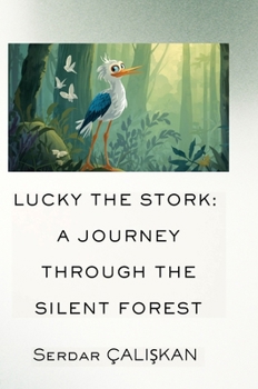 Hardcover Lucky the Stork: A Journey Through the Silent Forest Book