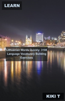 Paperback Learn Lithuanian Words Quickly: 3108 Language Vocabulary Building Exercises Book