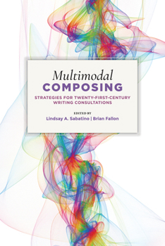 Paperback Multimodal Composing: Strategies for Twenty-First-Century Writing Consultations Book