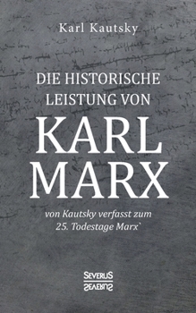 Paperback Die historische Leistung von Karl Marx: von Kautsky verfasst zum 25. Todestage Marx' [German] Book