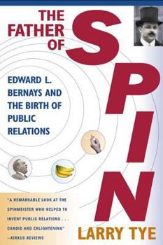 Paperback The Father of Spin: Edward L. Bernays and the Birth of Public Relations Book
