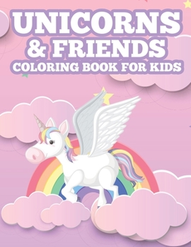 Unicorns & Friends Coloring Book For Kids: Designs Of Unicorns, Caticorns, And More To Color, Irresistibly Cute Coloring Sheets For Girls