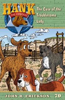 The Case of the Troublesome Lady - Book #70 of the Hank the Cowdog