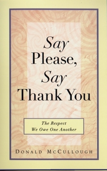 Paperback Say Please, Say Thank You: Say Please, Say Thank You: The Respect We Owe One Another Book