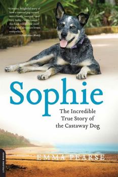 Paperback Sophie: The Incredible True Adventures of the Castaway Dog Book