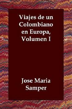 Paperback Viajes de Un Colombiano En Europa, Volumen I [Spanish] Book